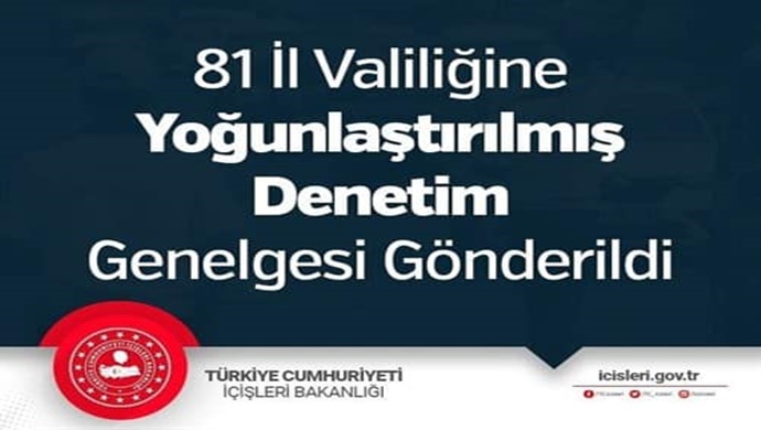 81 İl Valiliğine Yoğunlaştırılmış Denetim Genelgesi Gönderildi