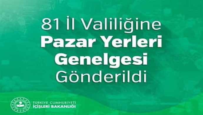 İçişleri Bakanlığı tarafından 81 İl Valiliğine Pazar Yerleri Genelgesi gönderildi