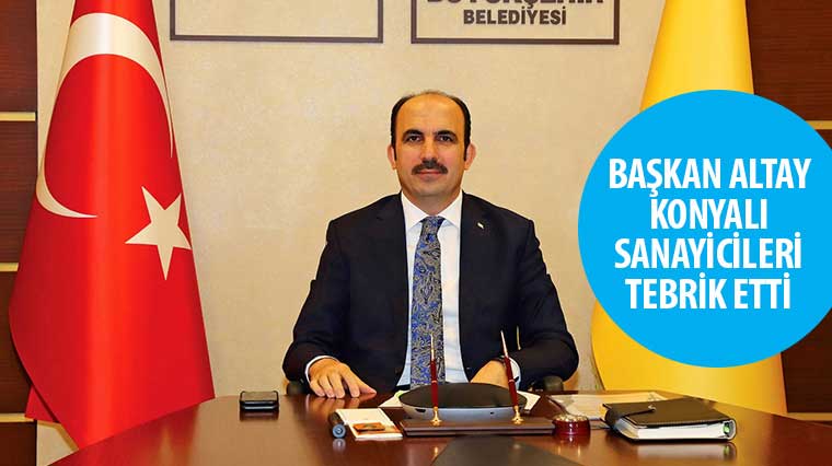 Başkan Altay Konyalı Sanayicileri Tebrik Etti