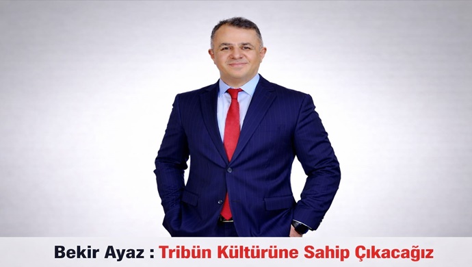 Bekir Ayaz: Tribün Kültürüne Sahip Çıkacağız