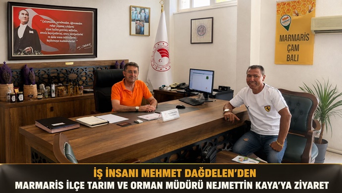 İŞ İNSANI MEHMET DAĞDELEN’DEN MARMARİS İLÇE TARIM VE ORMAN MÜDÜRÜ NEJMETTİN KAYA’YA ZİYARET